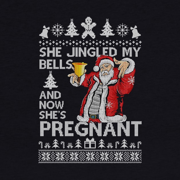 She Jingled My Bells And Now She's Pregnant, Funny Christmas For Dad by SloanCainm9cmi